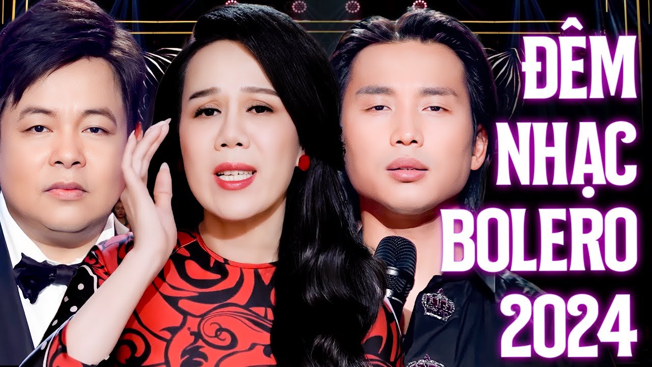 Đêm Nhạc Bolero 2024 Đặc Biệt Hay - Quang Lê, Đan Nguyên, Mai Thiên Vân | Yêu Người Chung Vách