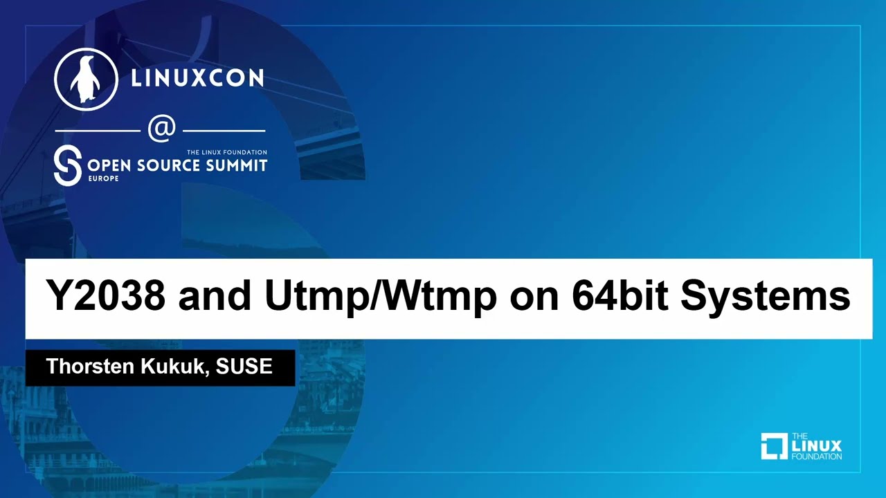 Y2038 and Utmp/Wtmp on 64bit Systems - Thorsten Kukuk, SUSE