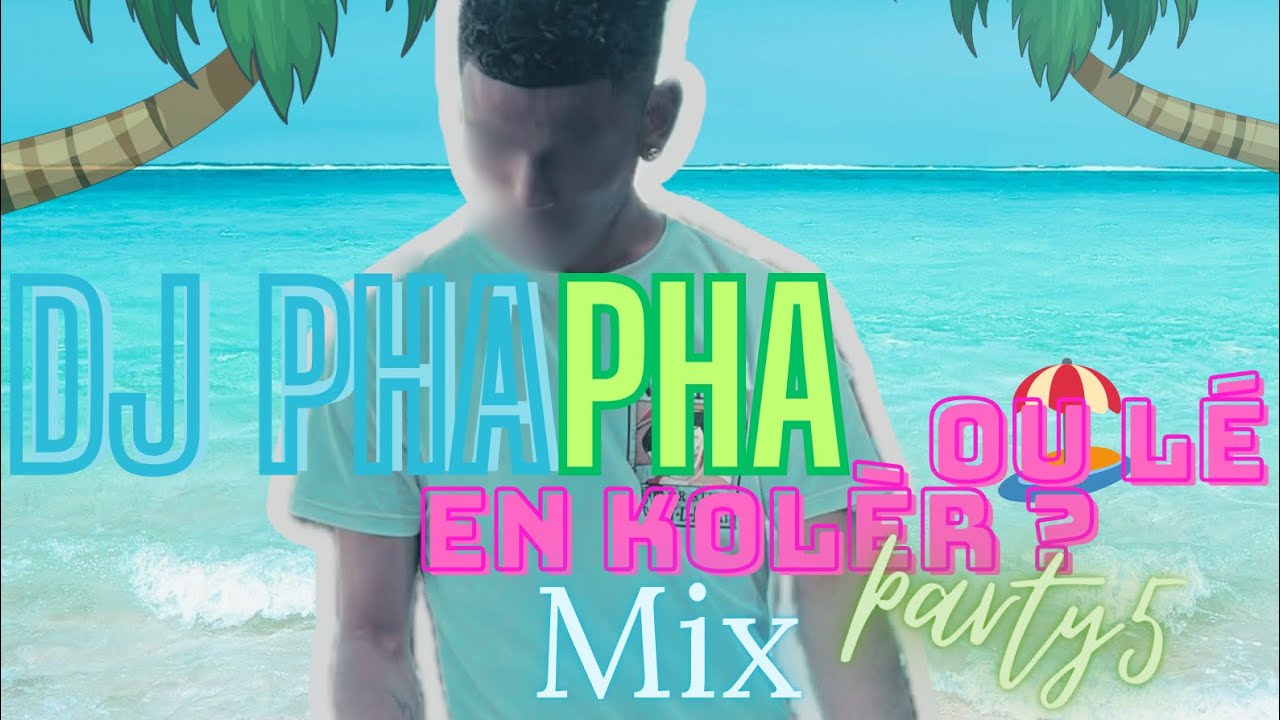 DJ PHAPHA ou lé en kolèr party 5 (le dernier) 🏖️🕺🏽