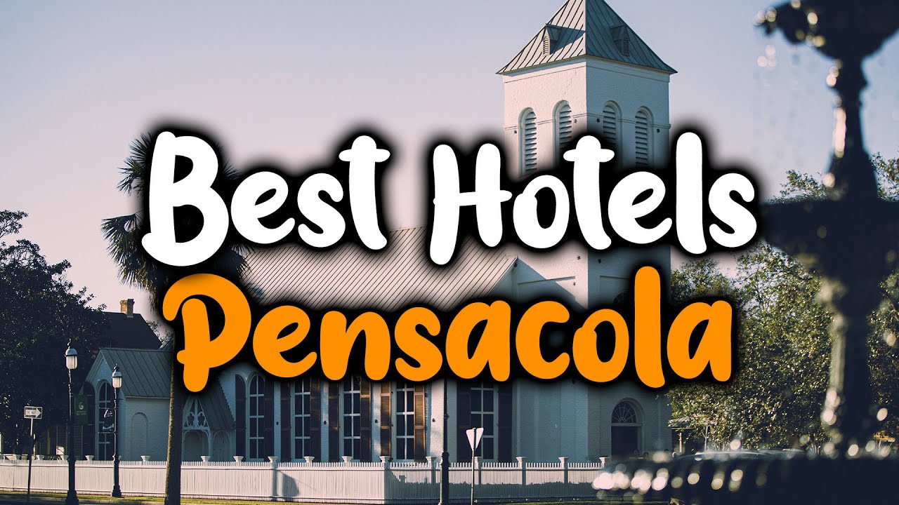 Best Hotels In Pensacola - For Families, Couples, Work Trips, Luxury & Budget