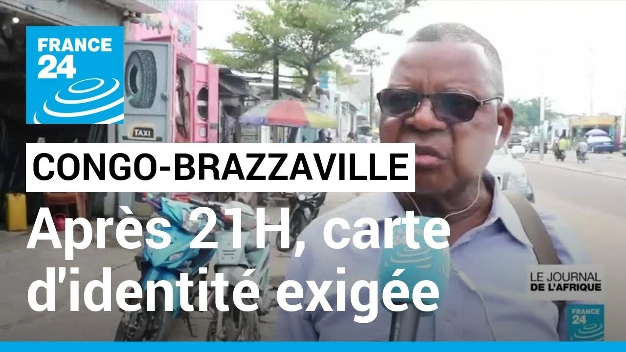 Au Congo-Brazzaville, interdiction de sortir sans sa carte d'identit&eacute; apr&egrave;s 21 H &bull; FRANCE 24