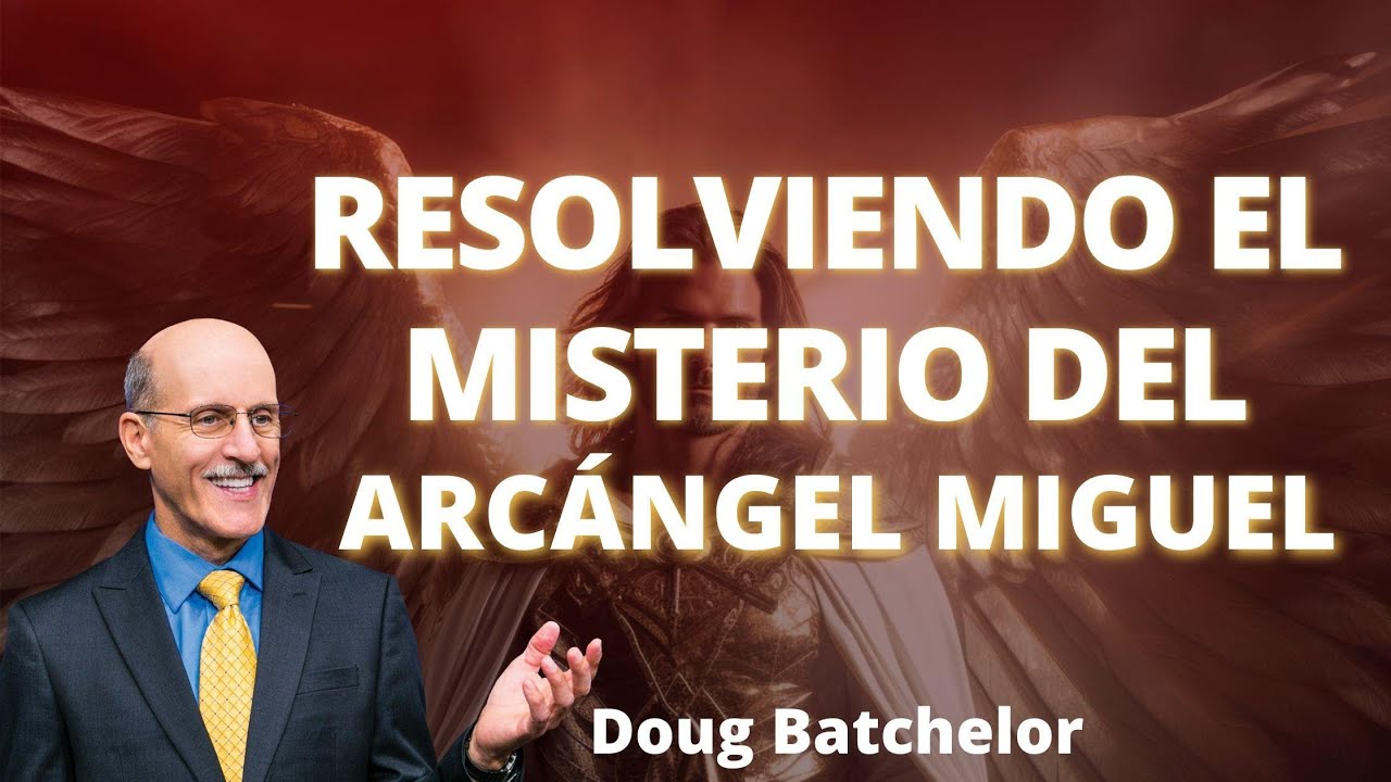Resolviendo el Misterio del Arcangel Miguel - Doug Batchelor
