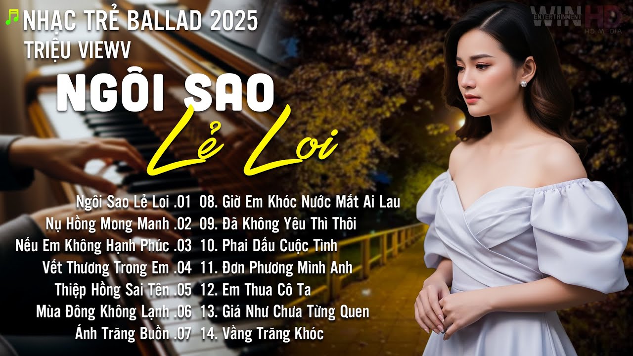Nhạc Trẻ Ballad Hot Nhất | Playlist Nhạc Trẻ Tâm Trạng Chạm Đến Mọi Cảm Xúc - Ngôi Sao Lẻ Loi