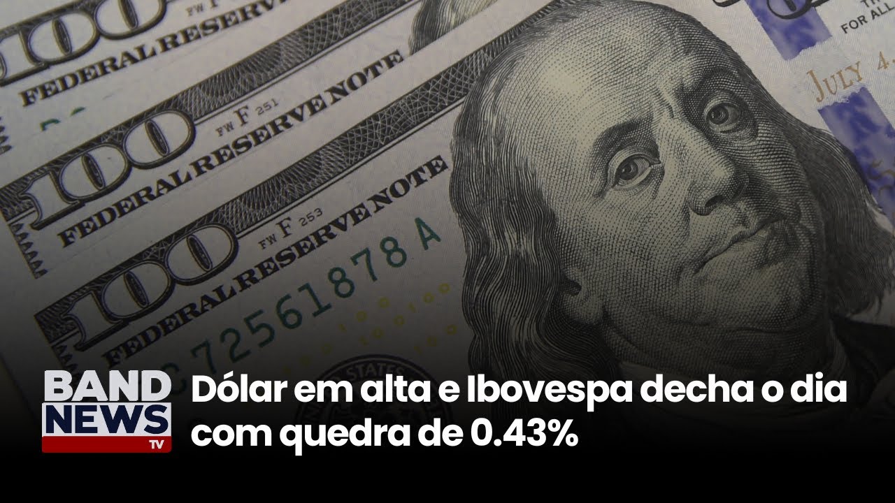 Dólar em alta e Ibovespa decha o dia com quedra de 0.43% | BandNewsTV