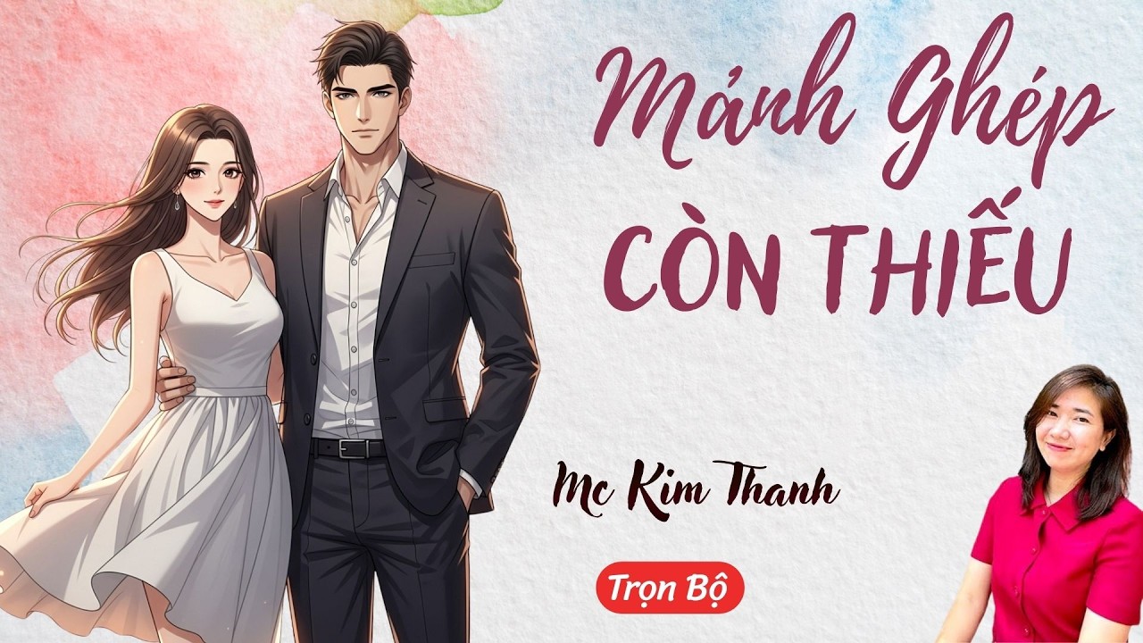 AUDIO NGÔN TÌNH: MẢNH GHÉP CÒN THIẾU | TỔNG HỢP TRUYỆN HAY MC KIM THANH DIỄN ĐỌC CẢM XÚC.