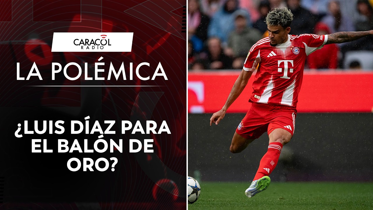 ¿Luis Díaz podría ser el primer colombiano en ganar el Balón de Oro? | La Polémica