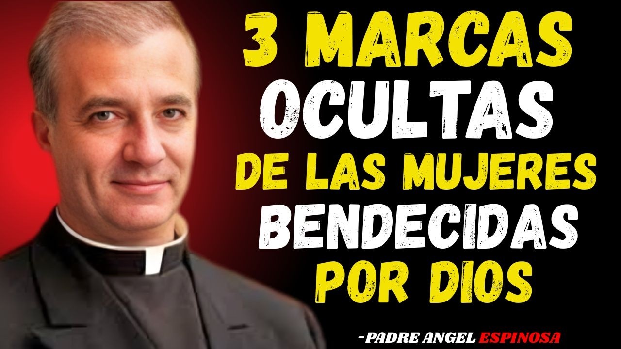 3 Marcas Ocultas que las Mujeres Protegidas por Dios Llevan  ¡No ignores esto!  PADRE ÁNGEL ESPINOSA