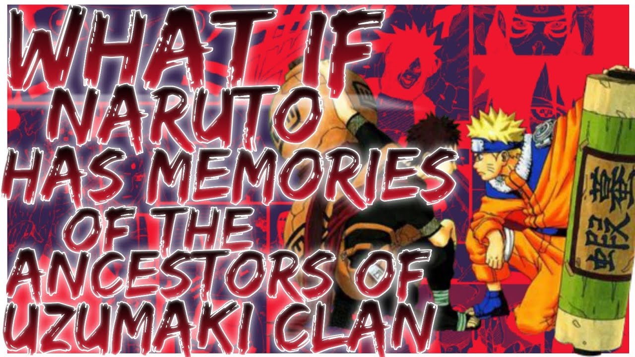 what if naruto has memories of the ancestors of uzumaki clan