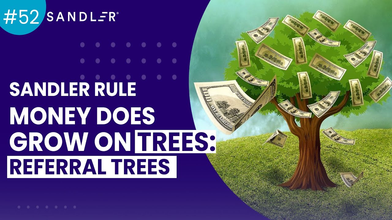 Sandler Rule #52: Money does grow on trees—referral trees