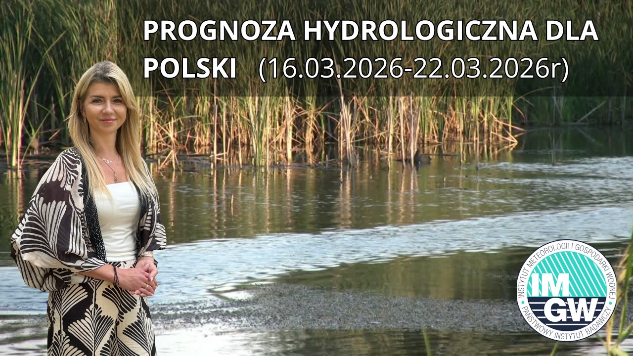 🌊 Prognoza Hydrologiczna dla Polski  16.03.2026  - 22.03.2026 r.