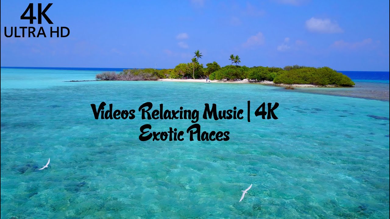 VIdeos Relaxing Music - Exotic Places | 4K Ultra HD |