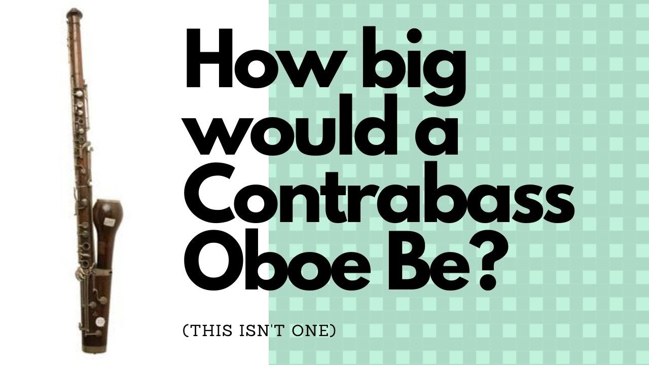 How Big Would a Contrabass Oboe Be?