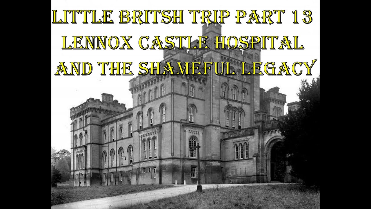little britsh trip part 13 shameful legacy of Lennox Castle Hospital