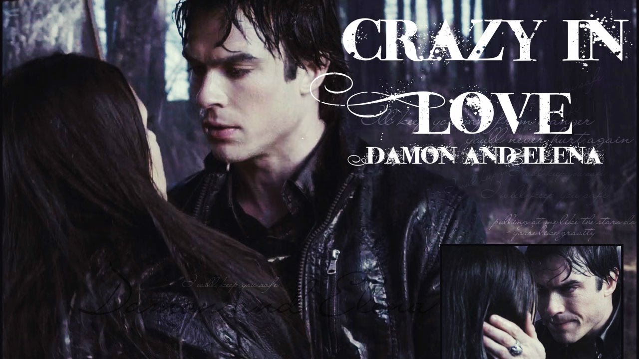 Damon and Elena - Crazy In Love