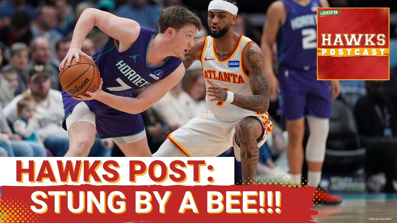 HAWKS POSTCAST: 'Healthy' Hawks Disappoint In Losing Effort Despite 2 Charlotte Hornets Starters