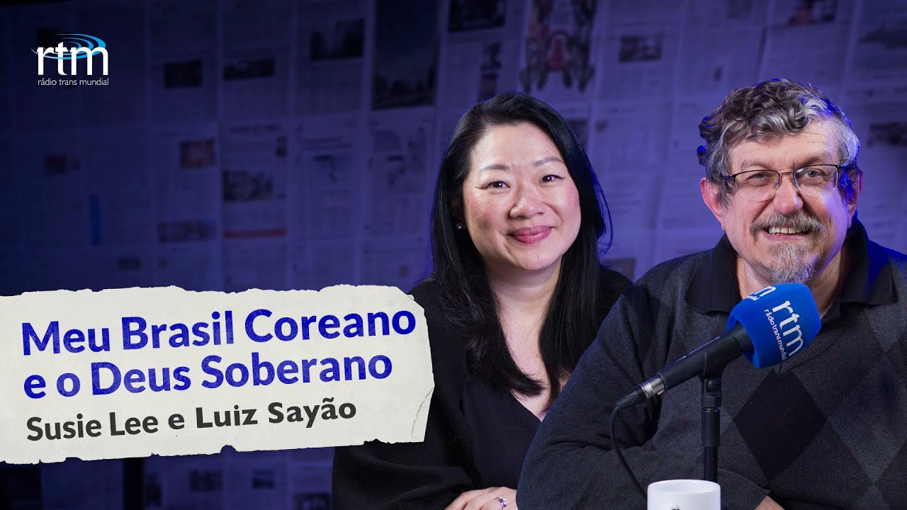 Meu Brasil Coreano e o Deus Soberano - Luiz Sayão e Susie Lee