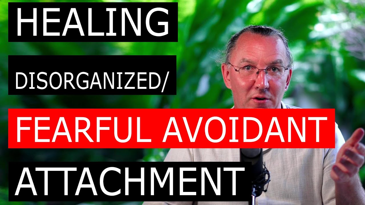 Healing Fearful Avoidant Attachment