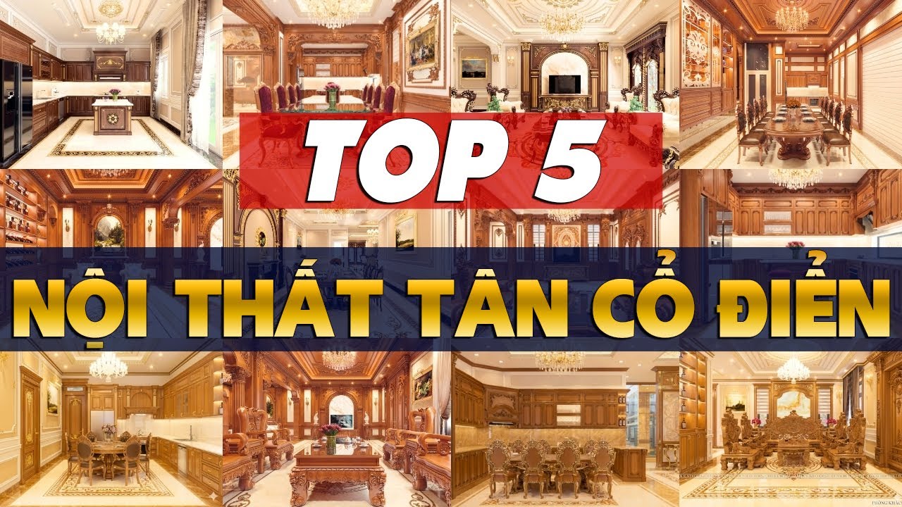MÊ ĐẮM TOP 5 Nội Thất Tân Cổ Điển Đẳng Cấp - Thời Thượng - Trường Tồn Cùng Thời Gian