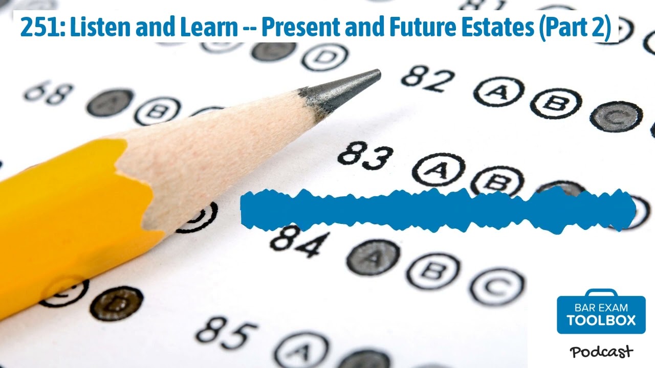 251: Listen and Learn -- Present and Future Estates (Part 2) | The Bar Exam Toolbox Podcast:...