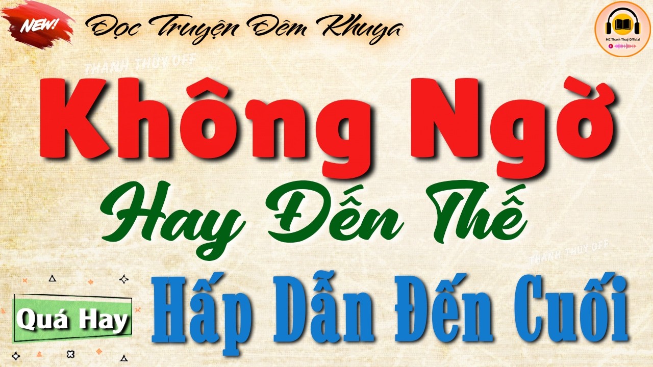 Kh&ocirc;ng ngờ hay đến thế - Hấp dẫn đến cuối | 15 ph&uacute;t đọc truyện đ&ecirc;m khuya ngủ ngon tới s&aacute;ng