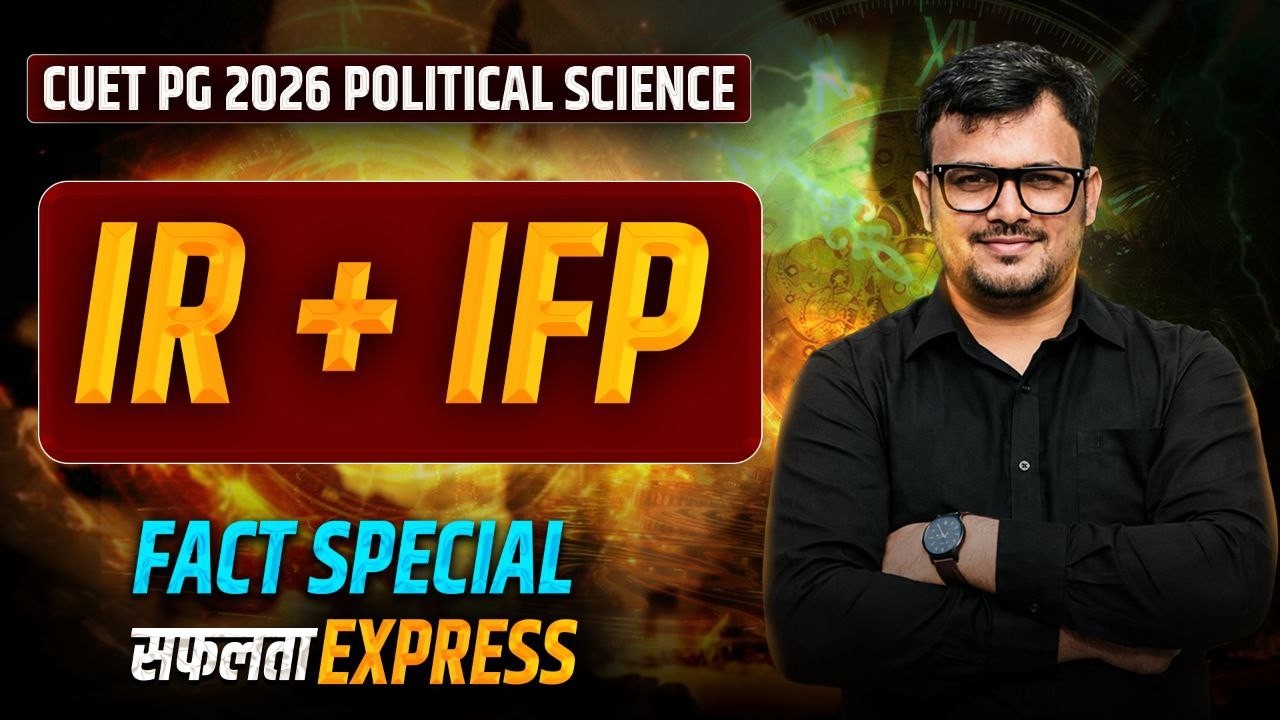 IR + IFP Fact Special Safalta Express -CUET PG Political Science 2026
