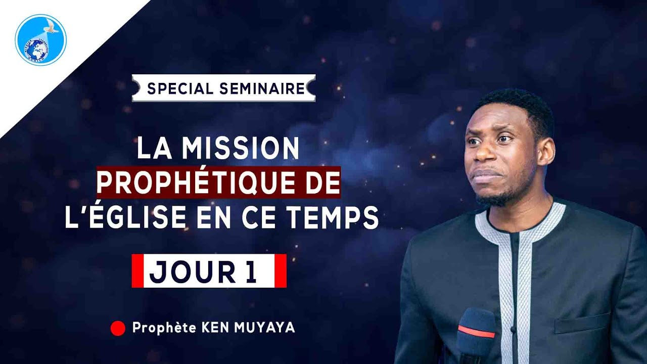 🟨🟩 LA MISSION PROPHÉTIQUE DE L'ÉGLISE EN CE TEMPS - JOUR 1 -  PROPHÈTE KEN MUYAYA