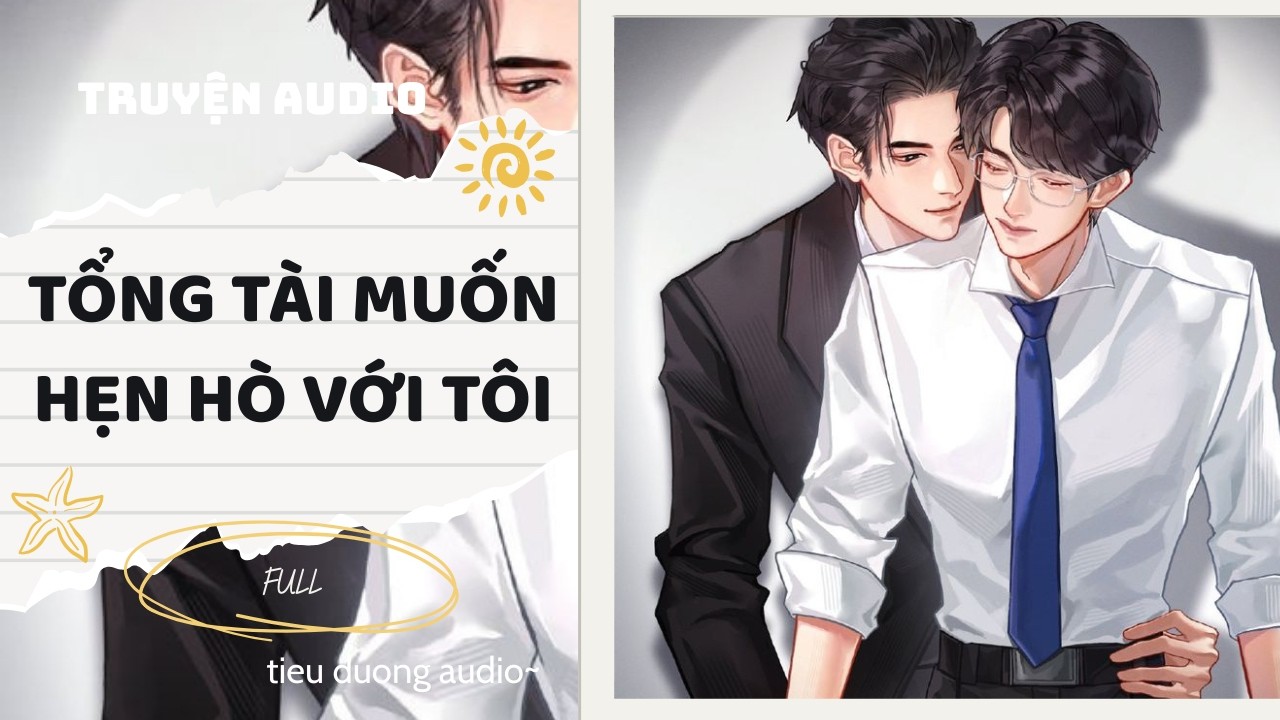 Truyện Đam Mỹ || TỔNG TÀI MUỐN HẸN HÒ VỚI TÔI