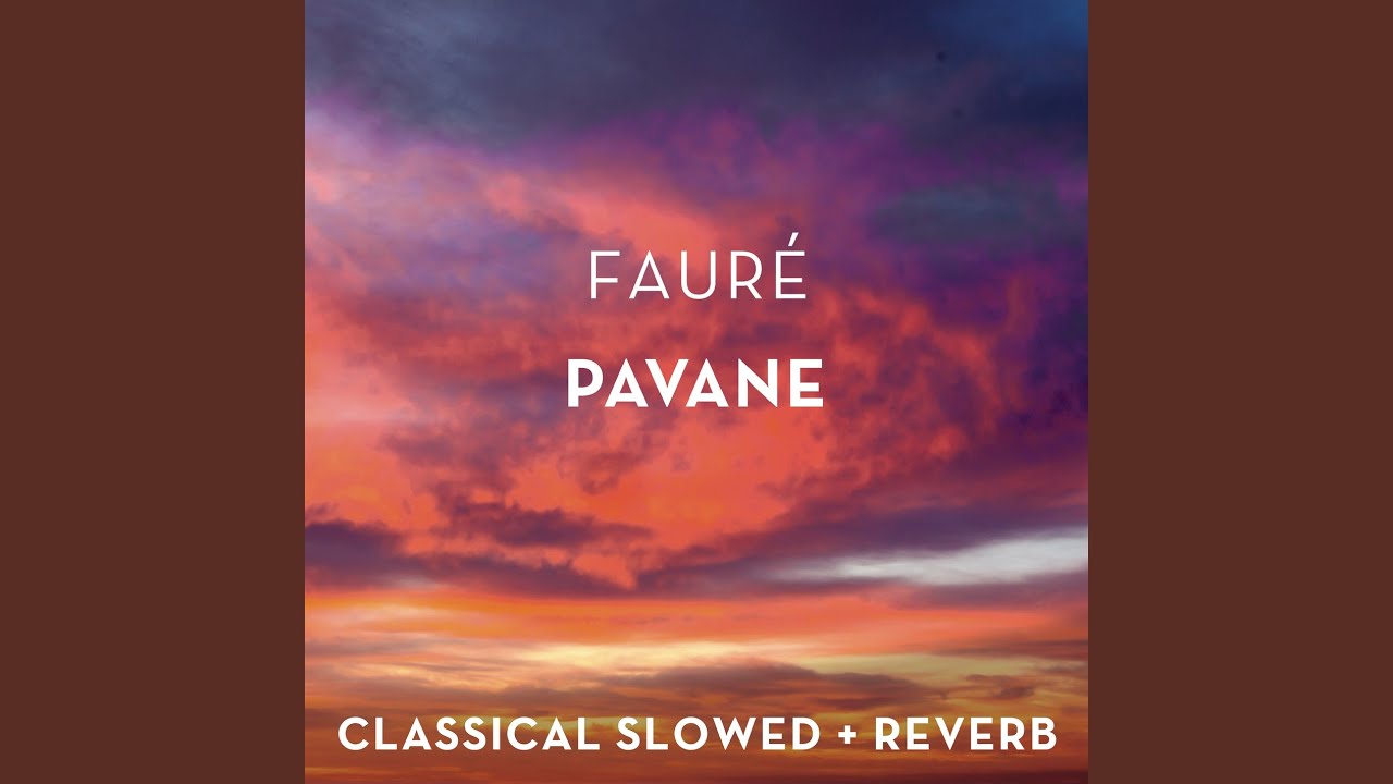 Fauré: Pavane - slowed + reverb