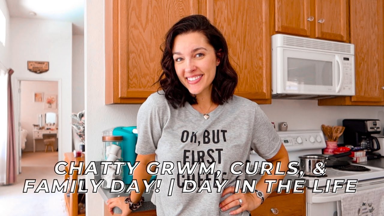 Chatty GRWM, Curls, & Family Day! | DAY IN THE LIFE