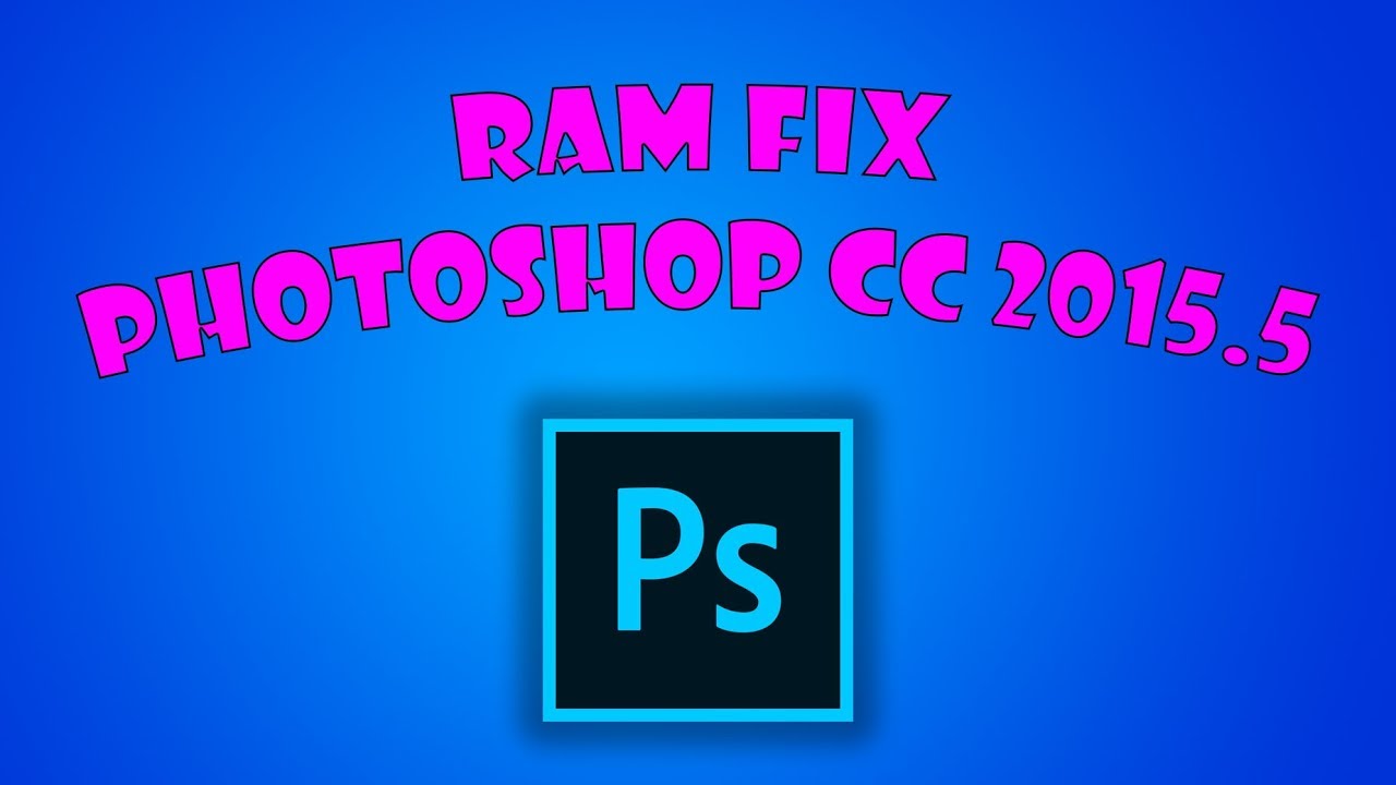 RAM Fix   Adobe Photoshop CC 2015.5 (NO)