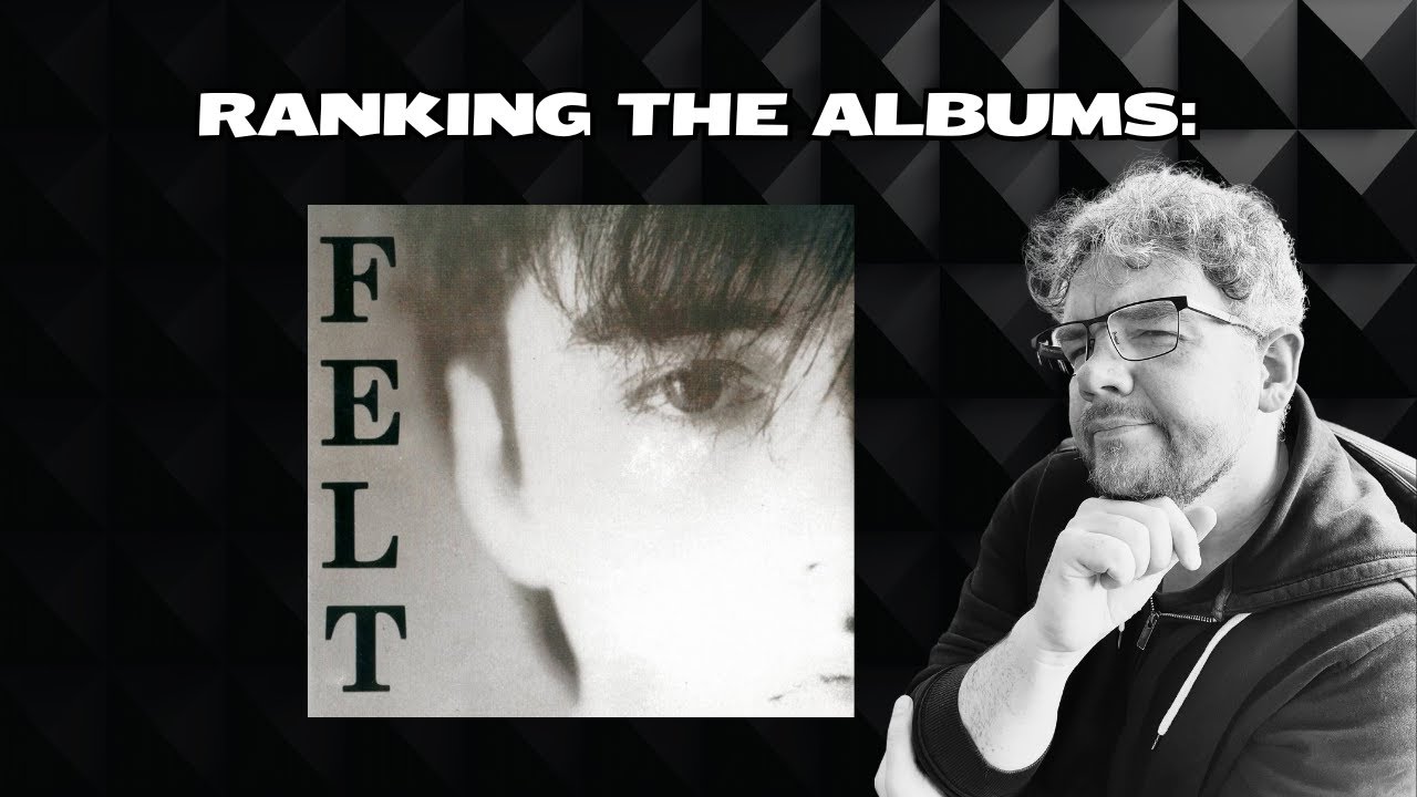 Ranking the Albums: Felt
