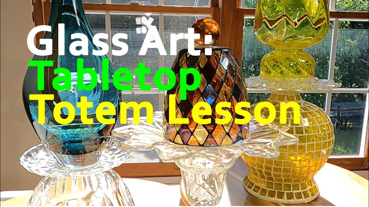 GLASS ART: Tabletop Totem Lesson