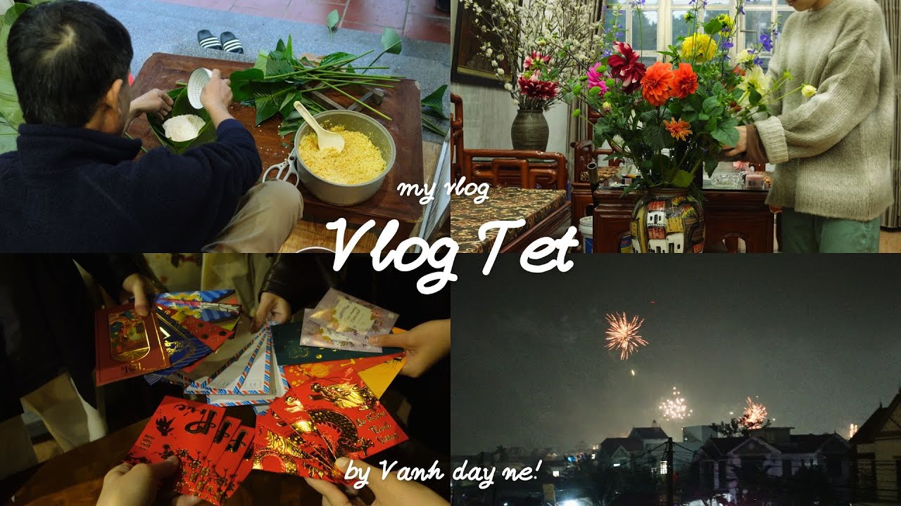 Một chiếc Vlog Tết 2024 muộn: Gói bánh chưng, ngắm pháo hoa, lì xì đầu năm