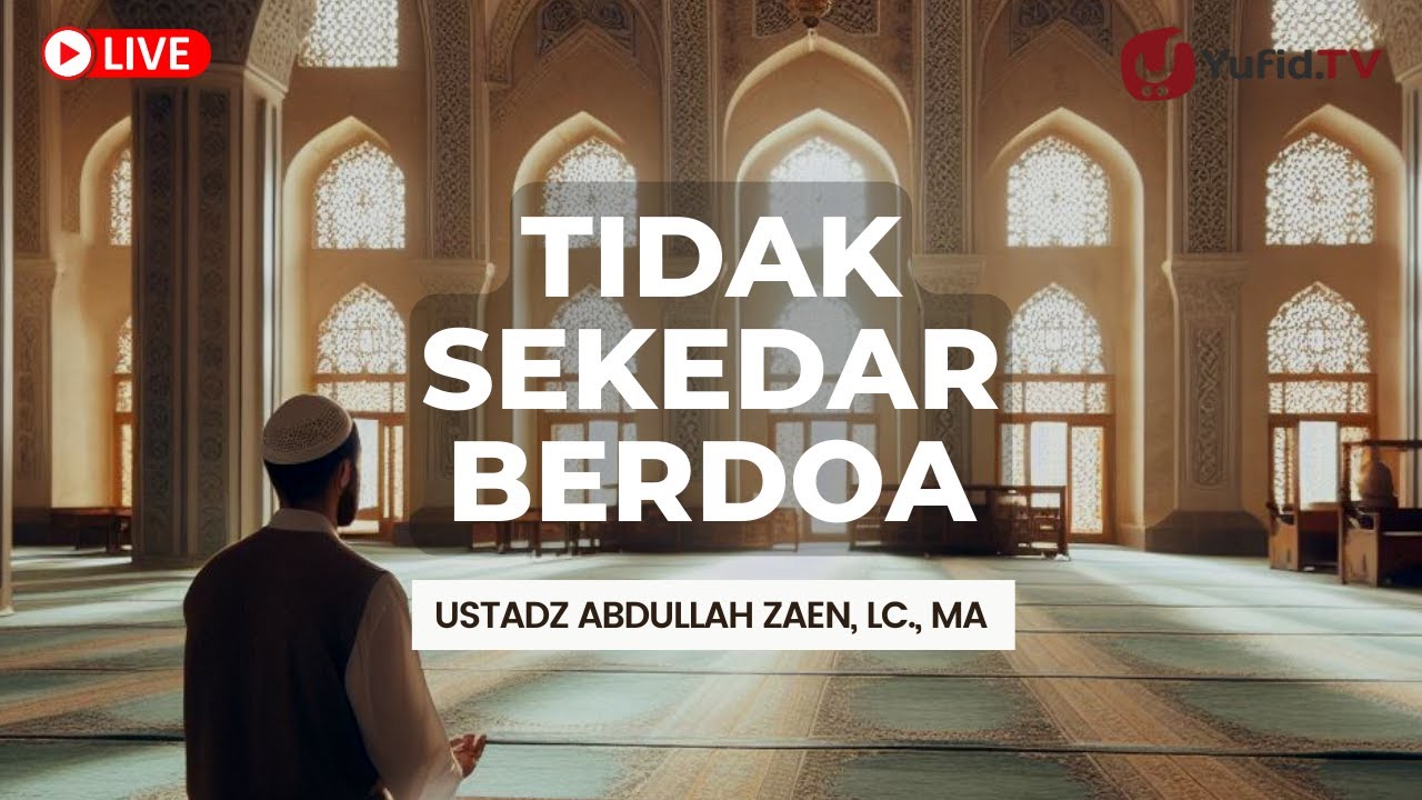 LIVE Ustadz Abdullah Zaen, Lc., MA - Tidak Sekedar Berdoa