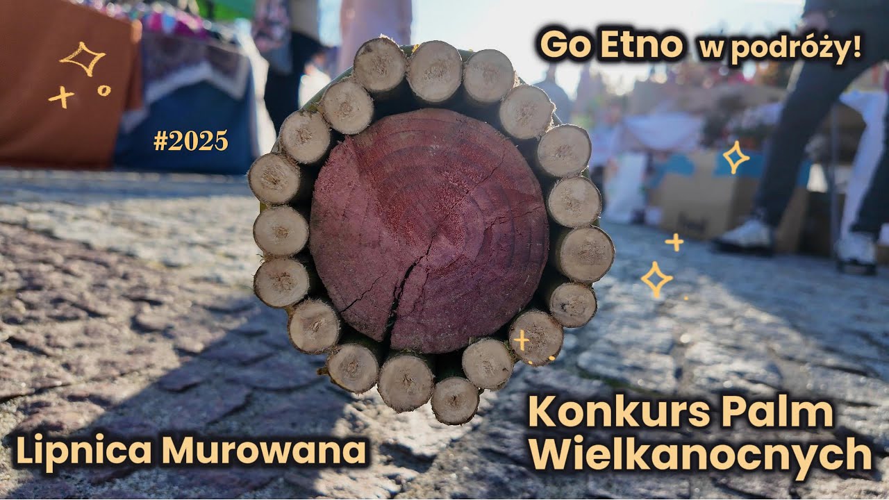 66 Konkurs Palm Wielkanocnych Lipnica Murowana oraz Zamki: Czchów i Tropsztyn Go Etno w podróży 2025