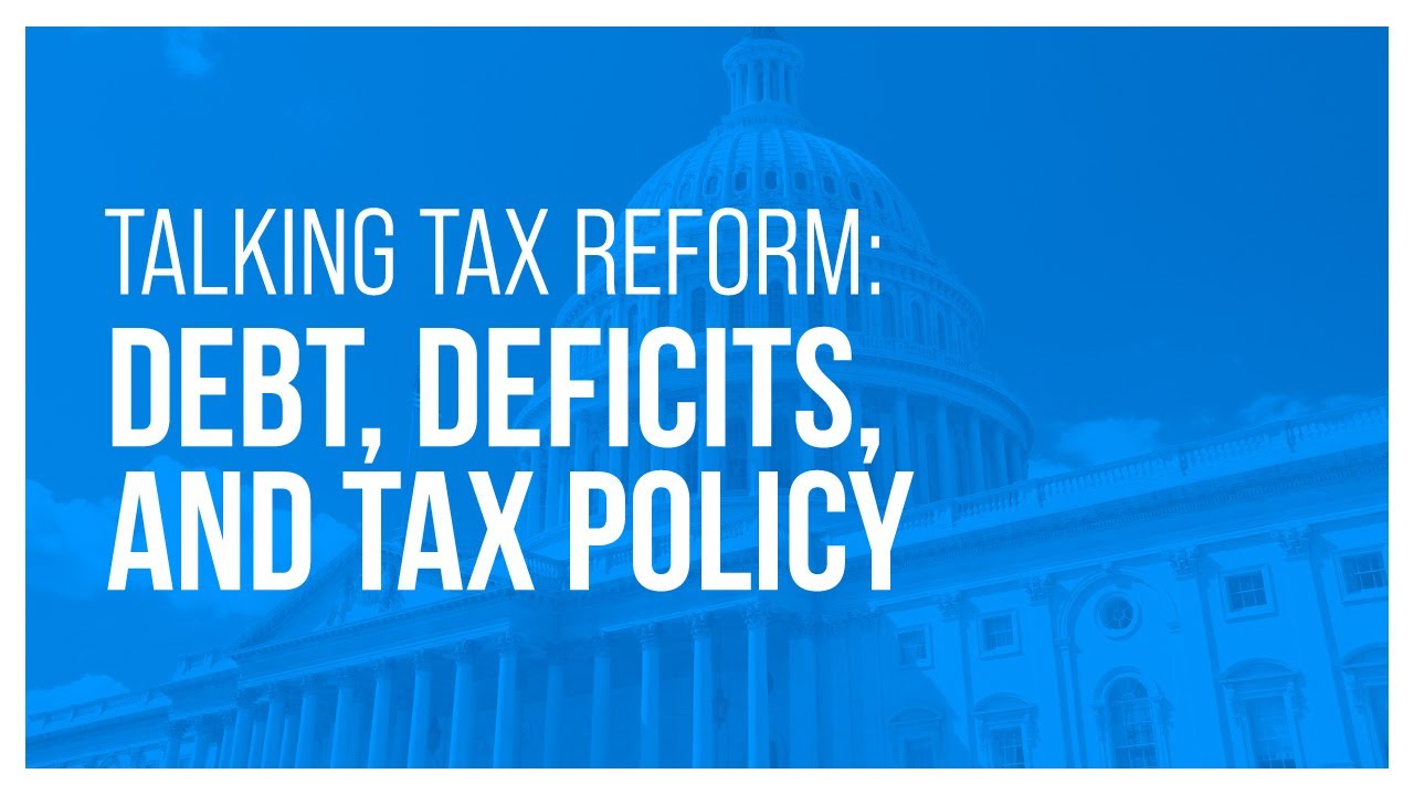 Talking Tax Reform: Debt, Deficits, and Tax Policy
