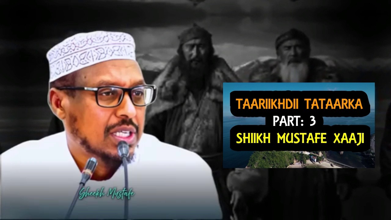 Taariikhdii Tataarka: PART 3 || Shiikh Mustafe