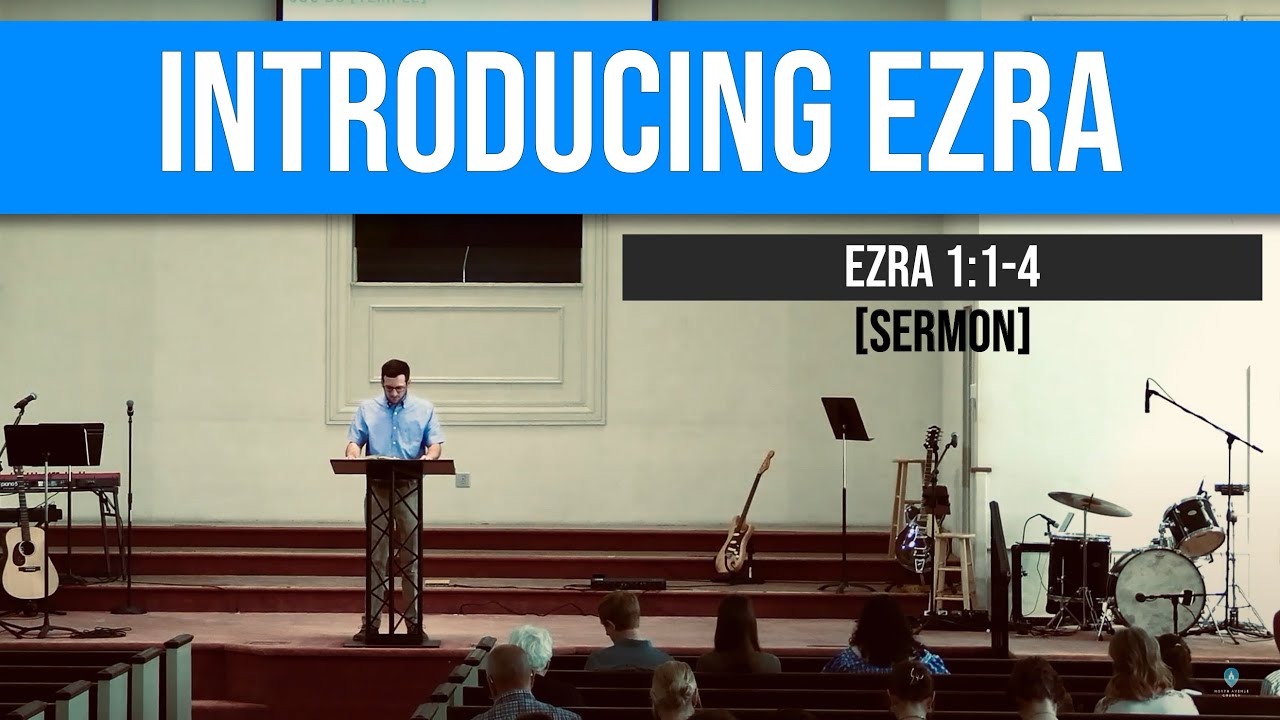 Introducing Ezra | Ezra 1:1-4 [Sermon]
