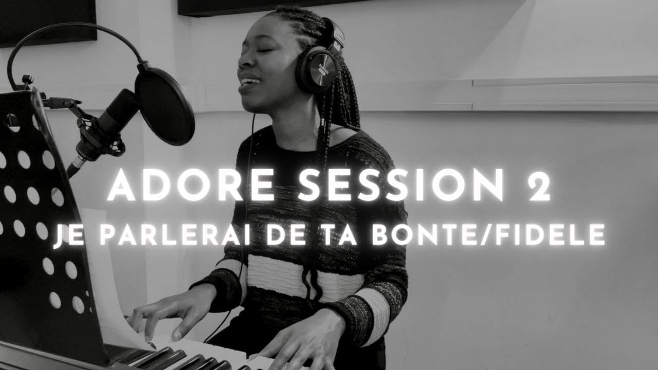 Worship Session 2 - Je parlerai de Ta bonté/Mon Jésus est fidèle