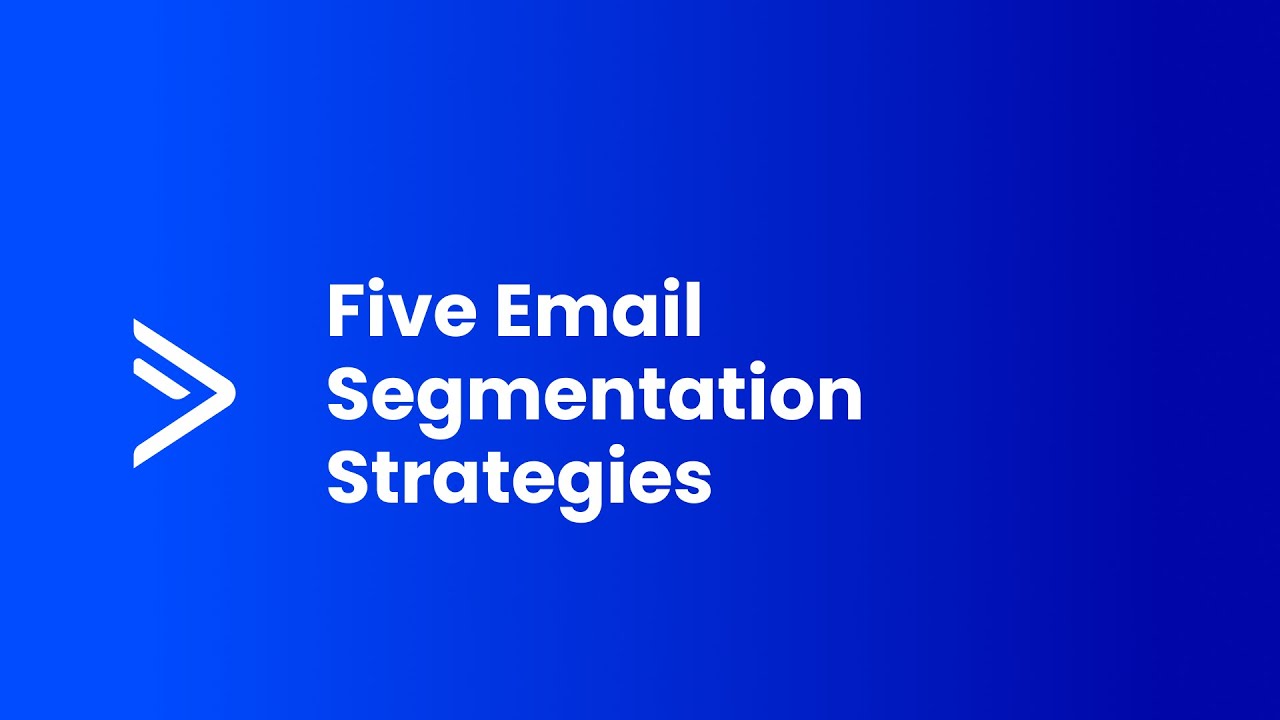 Five Email Segmentation Strategies
