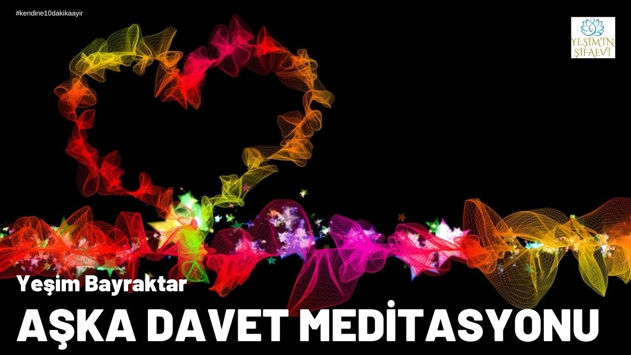 AŞKA DAVET MEDİTASYONU : Kalbinizle Bağlantınızı Güçlendirin