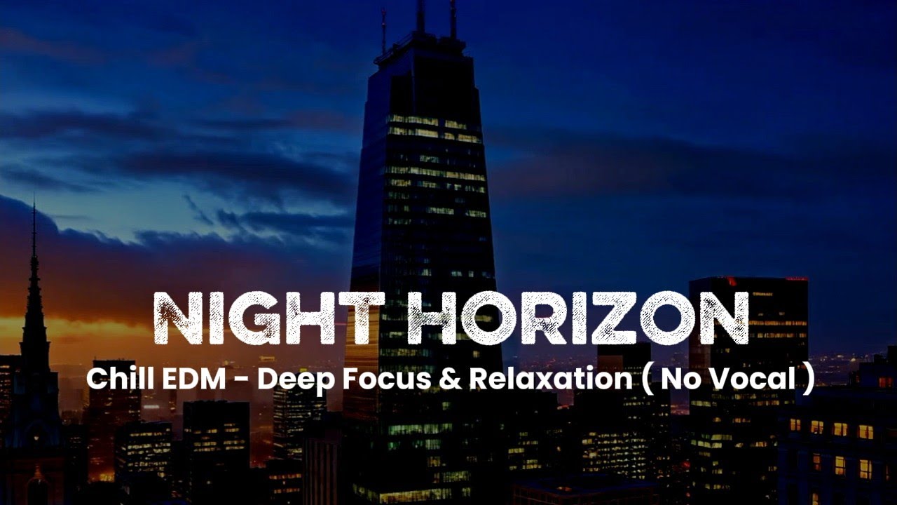 Midnight Horizon — Chill EDM for Deep Focus & Night Relaxation ( No Vocal )