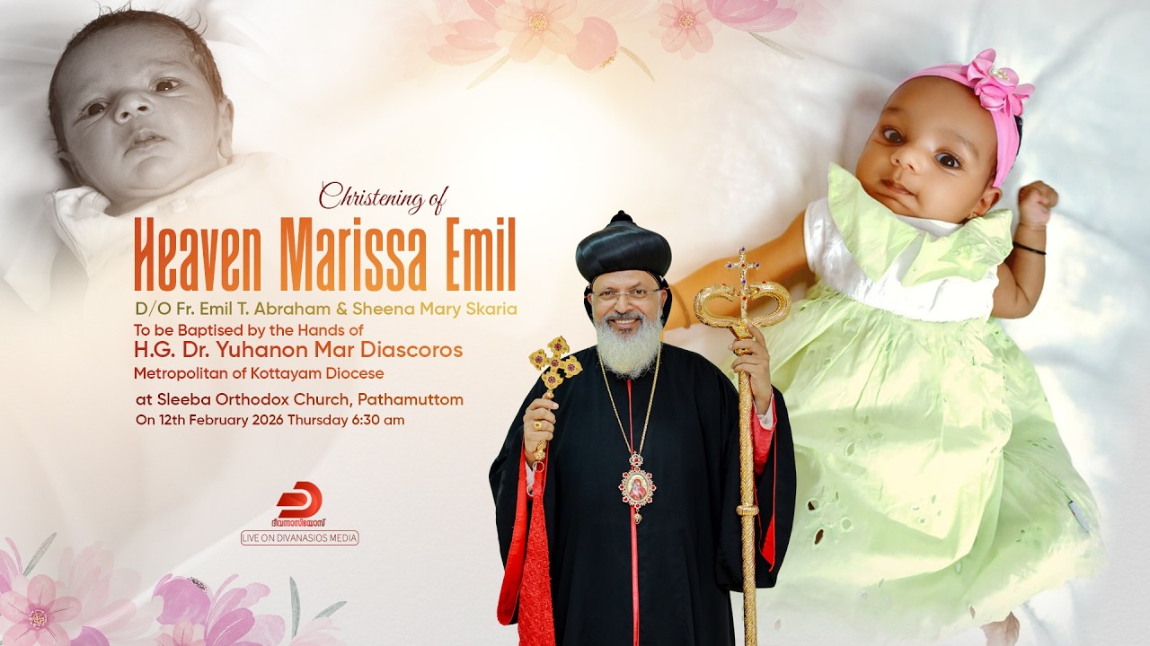 Heaven Marissa Emil - BAPTISM CEREMONY | H.G. Dr. Yuhanon Mar Diascoros Metropolitan | LIVE