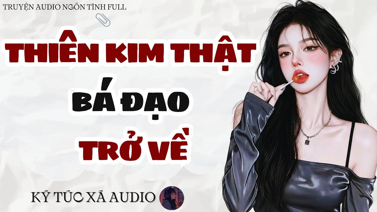 [Truyện Audio Full ] THIÊN KIM THẬT BÁ ĐẠO TRỞ VỀ | Ký Túc Xá Audio
