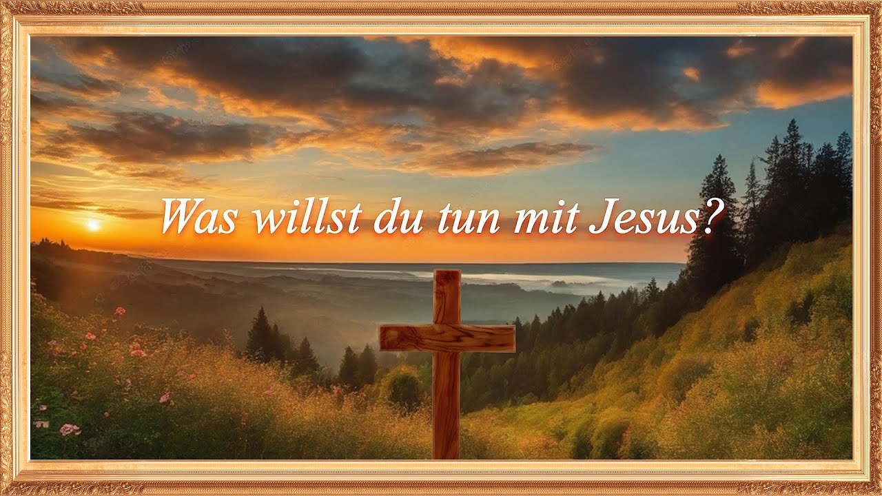 Was willst du tun, mit Jesus? - Gemeinde Gottes Edmonton