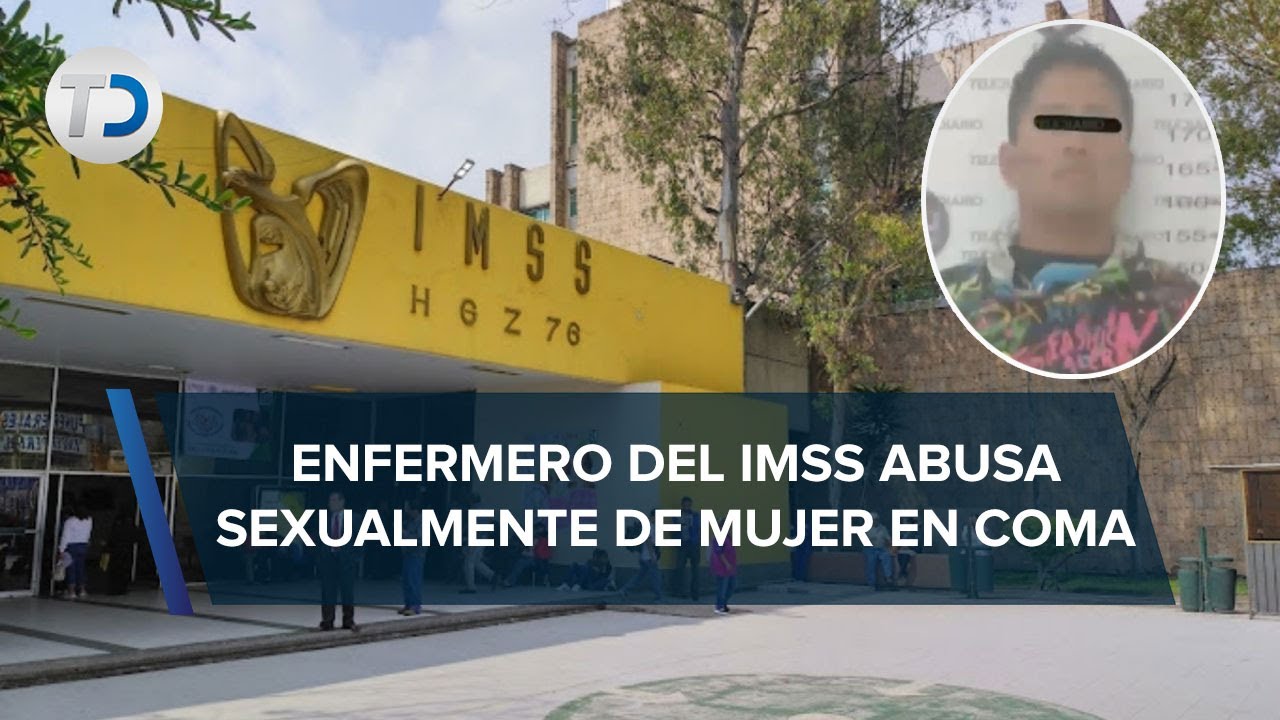 Enfermero del IMSS es detenido por presuntamente violar a una paciente en coma en Edomex