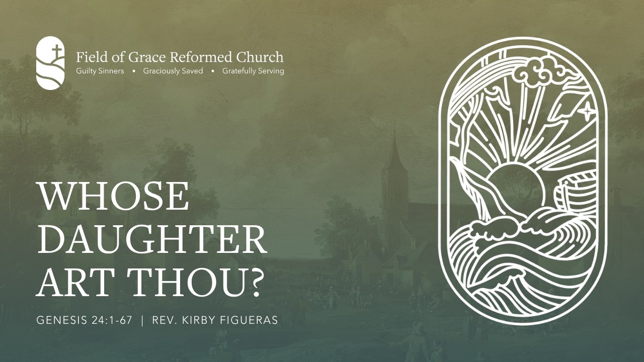 Whose Daughter Art Thou? (Genesis 24:1-67)