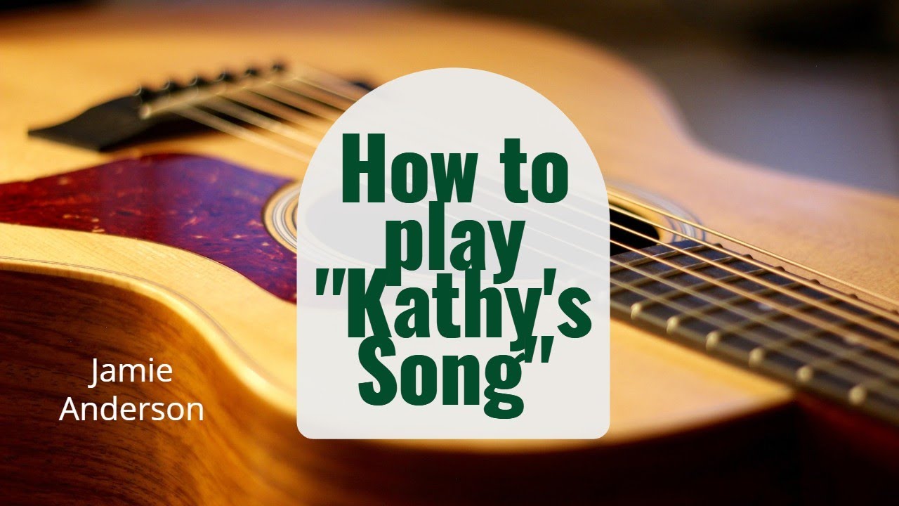 How to play Kathys Song