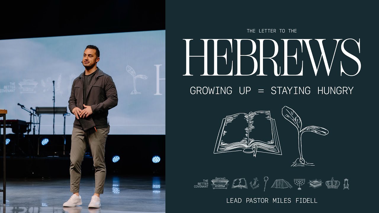 Hebrews: Growing Up = Staying Hungry – Miles Fidell