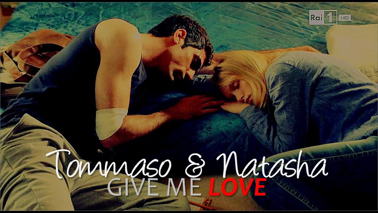 Un Passo Dal Cielo 3 || Tommaso&Natasha || Give Me Love